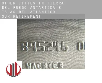 Other cities in Tierra del Fuego, Antartida e Islas del Atlantico Sur  retirement