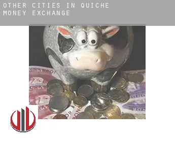 Other cities in Quiche  money exchange