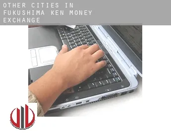 Other cities in Fukushima-ken  money exchange