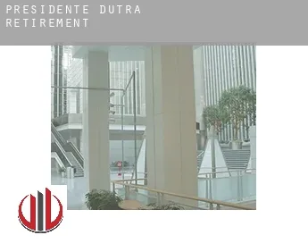 Presidente Dutra  retirement